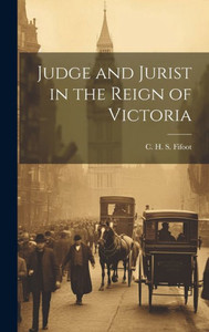 Judge And Jurist In The Reign Of Victoria Judge And Jurist In The Reign Of Victoria