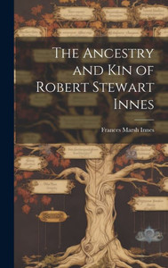 The Ancestry And Kin Of Robert Stewart Innes The Ancestry And Kin Of Robert Stewart Innes