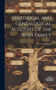 Historical And Genealogical Account Of The Rush Family Historical And Genealogical Account Of The Rush Family