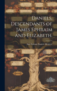 Daniels, Descendants Of James Ephraim And Elizabeth. Daniels, Descendants Of James Ephraim And Elizabeth.