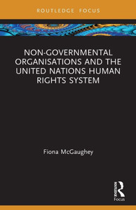 Non-Governmental Organisations And The United Nations Human Rights System (Routledge Research In Human Rights Law) Non-Governmental Organisations And The United Nations Human Rights System (Routledge Research In Human Rights Law)