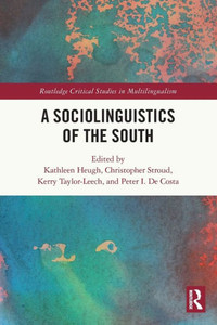 A Sociolinguistics Of The South (Routledge Critical Studies In Multilingualism) A Sociolinguistics Of The South (Routledge Critical Studies In Multilingualism)