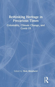 Rethinking Heritage In Precarious Times Rethinking Heritage In Precarious Times
