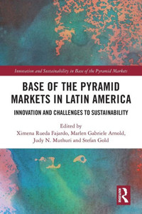 Base Of The Pyramid Markets In Latin America: Innovation And Challenges To Sustainability (Innovation And Sustainability In Base Of The Pyramid Markets)