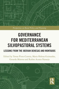 Governance For Mediterranean Silvopastoral Systems: Lessons From The Iberian Dehesas And Montados (Perspectives On Rural Policy And Planning) Governance For Mediterranean Silvopastoral Systems: Lessons From The Iberian Dehesas And Montados (Perspectives On Rural Policy And Planning)
