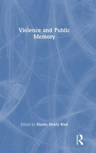 Violence And Public Memory Violence And Public Memory