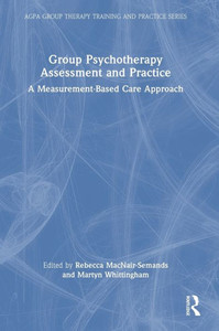Group Psychotherapy Assessment And Practice (Agpa Group Therapy Training And Practice Series)