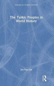 The Turkic Peoples In World History (Themes In World History)