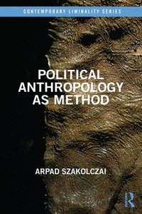 Political Anthropology As Method (Contemporary Liminality)