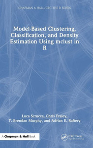 Model-Based Clustering, Classification, And Density Estimation Using Mclust In R (Chapman & Hall/Crc The R Series) Model-Based Clustering, Classification, And Density Estimation Using Mclust In R (Chapman & Hall/Crc The R Series)