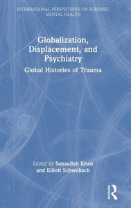 Globalization, Displacement, And Psychiatry (International Perspectives On Forensic Mental Health)