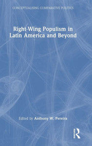 Right-Wing Populism In Latin America And Beyond (Conceptualising Comparative Politics) Right-Wing Populism In Latin America And Beyond (Conceptualising Comparative Politics)