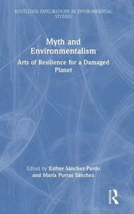 Myth And Environmentalism (Routledge Explorations In Environmental Studies) Myth And Environmentalism (Routledge Explorations In Environmental Studies)
