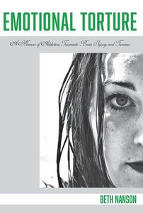 Emotional Torture: A Memoir Of Addiction, Traumatic Brain Injury And Trauma