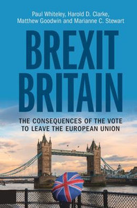 Brexit Britain: The Consequences Of The Vote To Leave The European Union Brexit Britain: The Consequences Of The Vote To Leave The European Union