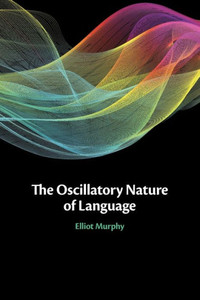 The Oscillatory Nature Of Language The Oscillatory Nature Of Language