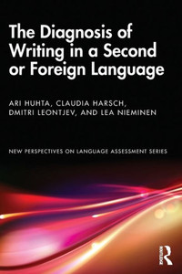 The Diagnosis Of Writing In A Second Or Foreign Language (New Perspectives On Language Assessment Series)