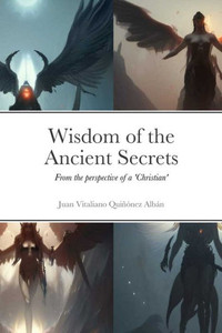Wisdom Of The Ancient Secrets: From The Perspective Of A 'Christian'