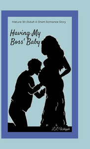 Having My Boss' Baby: My Boss Series: Book 1 Having My Boss' Baby: My Boss Series: Book 1