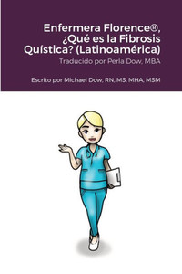 Enfermera Florence(R), ¿Qué Es La Fibrosis Quística? (Latinoamérica) (Spanish Edition) Enfermera Florence(R), ¿Qué Es La Fibrosis Quística? (Latinoamérica) (Spanish Edition)