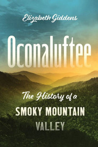 Oconaluftee: The History Of A Smoky Mountain Valley
