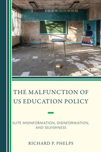 The Malfunction Of Us Education Policy: Elite Misinformation, Disinformation, And Selfishness