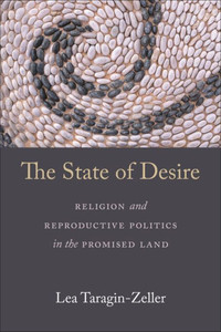 The State Of Desire: Religion And Reproductive Politics In The Promised Land The State Of Desire: Religion And Reproductive Politics In The Promised Land
