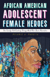 African American Adolescent Female Heroes: The Twenty-First-Century Young Adult Neo-Slave Narrative (Children'S Literature Association Series)