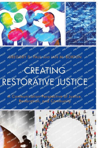 Creating Restorative Justice: A Communication Perspective Of Justice, Restoration, And Community