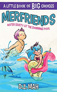 Merfriends: Water Safety at the Swimming Pool: A Little Book of BIG Choices Merfriends: Water Safety at the Swimming Pool: A Little Book of BIG Choices