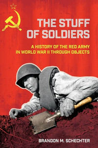 The Stuff Of Soldiers: A History Of The Red Army In World War Ii Through Objects (Battlegrounds: Cornell Studies In Military History) The Stuff Of Soldiers: A History Of The Red Army In World War Ii Through Objects (Battlegrounds: Cornell Studies In Military History)