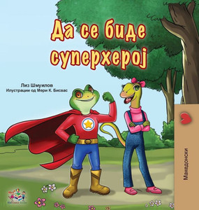 Being A Superhero (Macedonian Book For Kids) (Macedonian Bedtime Collection) (Macedonian Edition)