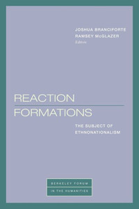 Reaction Formations: The Subject Of Ethnonationalism (Berkeley Forum In The Humanities) Reaction Formations: The Subject Of Ethnonationalism (Berkeley Forum In The Humanities)