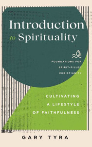 Introduction To Spirituality (Foundations For Spirit-Filled Christianity)