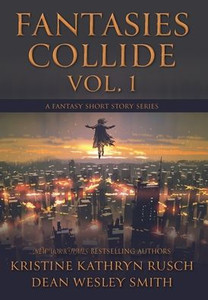 Fantasies Collide, Vol. 1: A Fantasy Short Story Series Fantasies Collide, Vol. 1: A Fantasy Short Story Series
