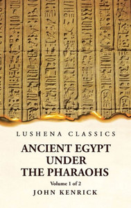 Ancient Egypt Under The Pharaohs Volume 1 Of 2