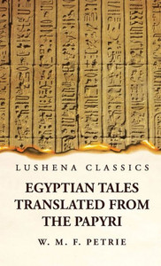 Egyptian Tales, Translated From The Papyri