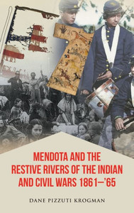 Mendota And The Restive Rivers Of The Indian And Civil Wars 1861-'65