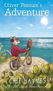 Oliver Possum'S Adventure (The Bicycle Life Of Oliver Possum) Oliver Possum'S Adventure (The Bicycle Life Of Oliver Possum)