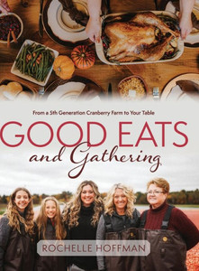 Good Eats And Gathering: From A 5Th Generation Cranberry Farm To Your Table Good Eats And Gathering: From A 5Th Generation Cranberry Farm To Your Table