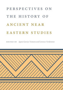Perspectives On The History Of Ancient Near Eastern Studies Perspectives On The History Of Ancient Near Eastern Studies