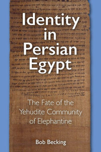 Identity In Persian Egypt: The Fate Of The Yehudite Community Of Elephantine Identity In Persian Egypt: The Fate Of The Yehudite Community Of Elephantine