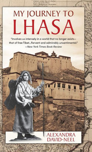 My Journey To Lhasa: The Classic Story Of The Only Western Woman Who Succeeded In Entering The Forbidden City My Journey To Lhasa: The Classic Story Of The Only Western Woman Who Succeeded In Entering The Forbidden City