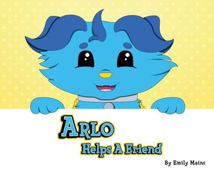 Arlo Helps A Friend (Adventures With Arlo And Friends) Arlo Helps A Friend (Adventures With Arlo And Friends)