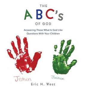 The Abc'S Of God: Answering Those What Is God Like Questions With Your Children The Abc'S Of God: Answering Those What Is God Like Questions With Your Children
