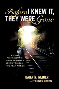 Before I Knew It, They Were Gone: A Jewish First-Generation American Woman'S Journey Through The Darkness Before I Knew It, They Were Gone: A Jewish First-Generation American Woman'S Journey Through The Darkness