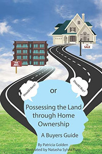 Possessing The Land Through Homeownership: (A Buyer's Guide) Possessing The Land Through Homeownership: (A Buyer's Guide)