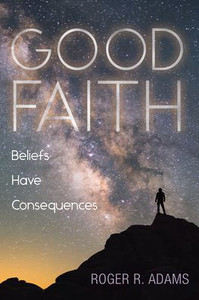 Good Faith: Beliefs Have Consequences Good Faith: Beliefs Have Consequences