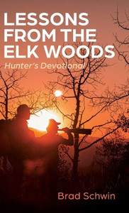 Lessons From The Elk Woods: Hunter'S Devotional