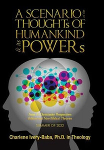 A Scenario Of The Thoughts Of Humankind & Its Powers: From A Christianity Perspective: Biblical And Non-Biblical Theories A Scenario Of The Thoughts Of Humankind & Its Powers: From A Christianity Perspective: Biblical And Non-Biblical Theories
